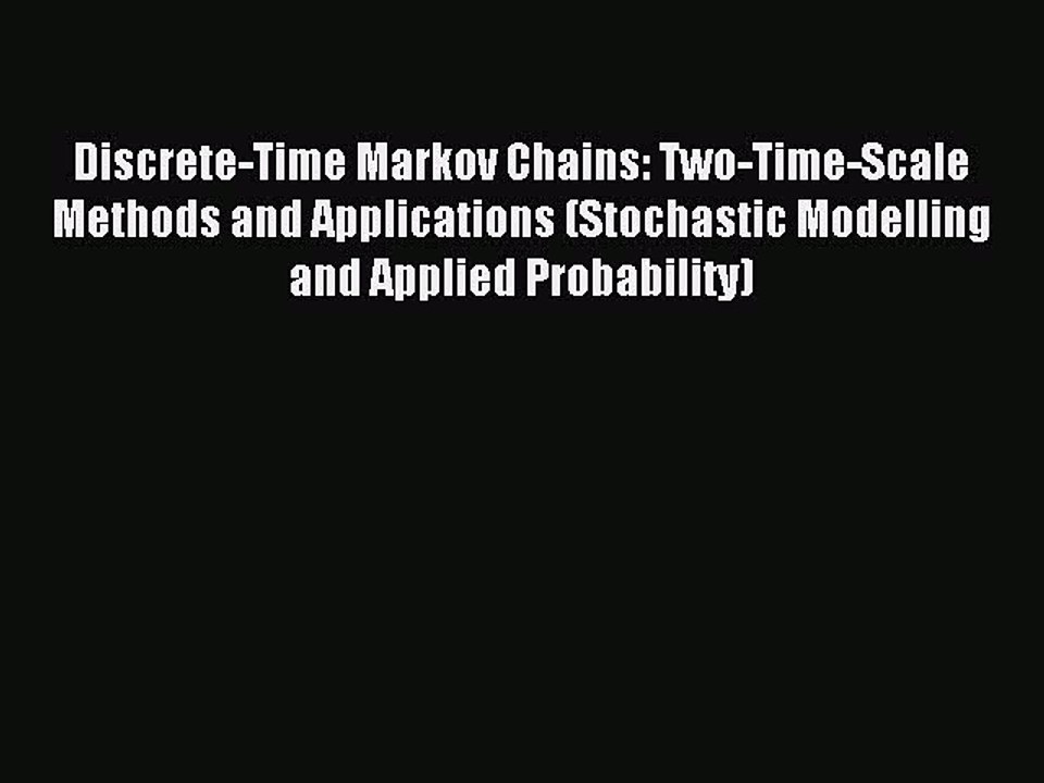 Read Discrete-Time Markov Chains: Two-Time-Scale Methods and Applications (Stochastic Modelling