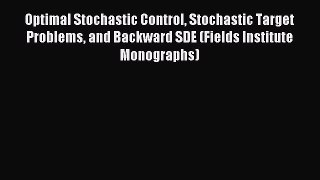 Read Optimal Stochastic Control Stochastic Target Problems and Backward SDE (Fields Institute