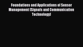 Read Foundations and Applications of Sensor Management (Signals and Communication Technology)