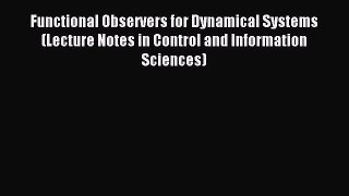 Download Functional Observers for Dynamical Systems (Lecture Notes in Control and Information