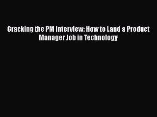 READbook Cracking the PM Interview: How to Land a Product Manager Job in Technology READ  ONLINE