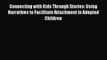 READ book  Connecting with Kids Through Stories: Using Narratives to Facilitate Attachment