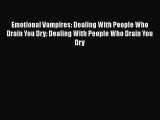 FREEPDF Emotional Vampires: Dealing With People Who Drain You Dry: Dealing With People Who