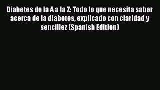 Read Diabetes de la A a la Z: Todo lo que necesita saber acerca de la diabetes explicado con