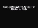 Free Full [PDF] Downlaod  Brain Based Therapy for OCD: A Workbook for Clinicians and Clients#