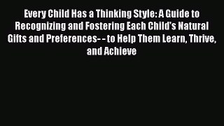 Read Every Child Has a Thinking Style: A Guide to Recognizing and Fostering Each Child's Natural