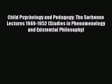 Download Child Psychology and Pedagogy: The Sorbonne Lectures 1949-1952 (Studies in Phenomenology