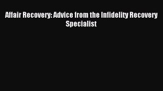 Download Affair Recovery: Advice from the Infidelity Recovery Specialist PDF Free
