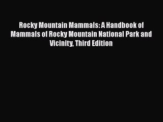 Read Books Rocky Mountain Mammals: A Handbook of Mammals of Rocky Mountain National Park and