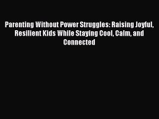 Скачать видео: Read Parenting Without Power Struggles: Raising Joyful Resilient Kids While Staying Cool Calm