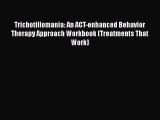 Read Trichotillomania: An ACT-enhanced Behavior Therapy Approach Workbook (Treatments That