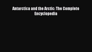 Read Books Antarctica and the Arctic: The Complete Encyclopedia E-Book Free