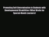Read Promoting Self-Determination in Students with Developmental Disabilities (What Works for