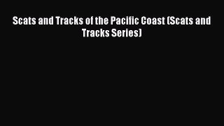 Read Books Scats and Tracks of the Pacific Coast (Scats and Tracks Series) E-Book Free