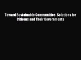 FREE DOWNLOAD Toward Sustainable Communities: Solutions for Citizens and Their Governments