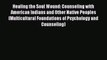 Read Healing the Soul Wound: Counseling with American Indians and Other Native Peoples (Multicultural