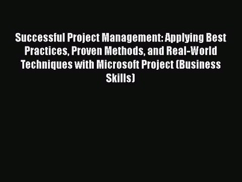 READbook Successful Project Management: Applying Best Practices Proven Methods and Real-World