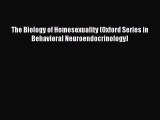 Read The Biology of Homosexuality (Oxford Series in Behavioral Neuroendocrinology) Ebook Free