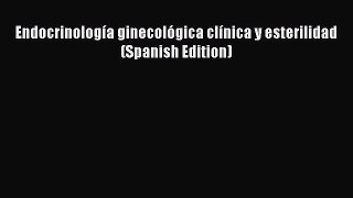 Read Endocrinología ginecológica clínica y esterilidad (Spanish Edition) PDF Free