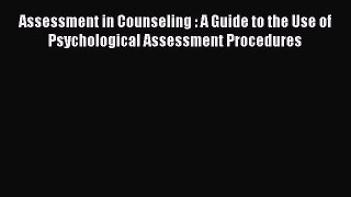READ book  Assessment in Counseling : A Guide to the Use of Psychological Assessment Procedures#