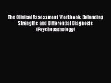 READ book  The Clinical Assessment Workbook: Balancing Strengths and Differential Diagnosis