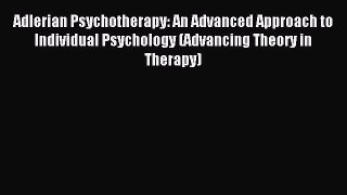 READ book  Adlerian Psychotherapy: An Advanced Approach to Individual Psychology (Advancing