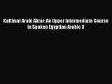 Read Book Kallimni Arabi Aktar: An Upper Intermediate Course in Spoken Egyptian Arabic 3 E-Book