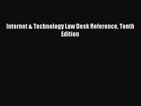 Download Internet & Technology Law Desk Reference Tenth Edition PDF Online