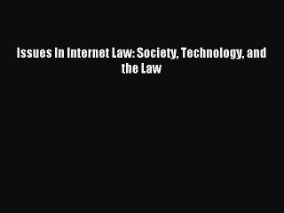 Read Issues In Internet Law: Society Technology and the Law PDF Online