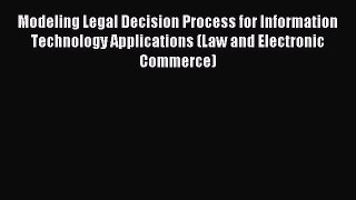Read Modeling Legal Decision Process for Information Technology Applications (Law and Electronic