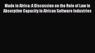 Read Made in Africa: A Discussion on the Role of Law in Absorptive Capacity in African Software