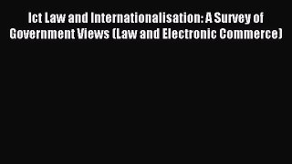 Read Ict Law and Internationalisation: A Survey of Government Views (Law and Electronic Commerce)