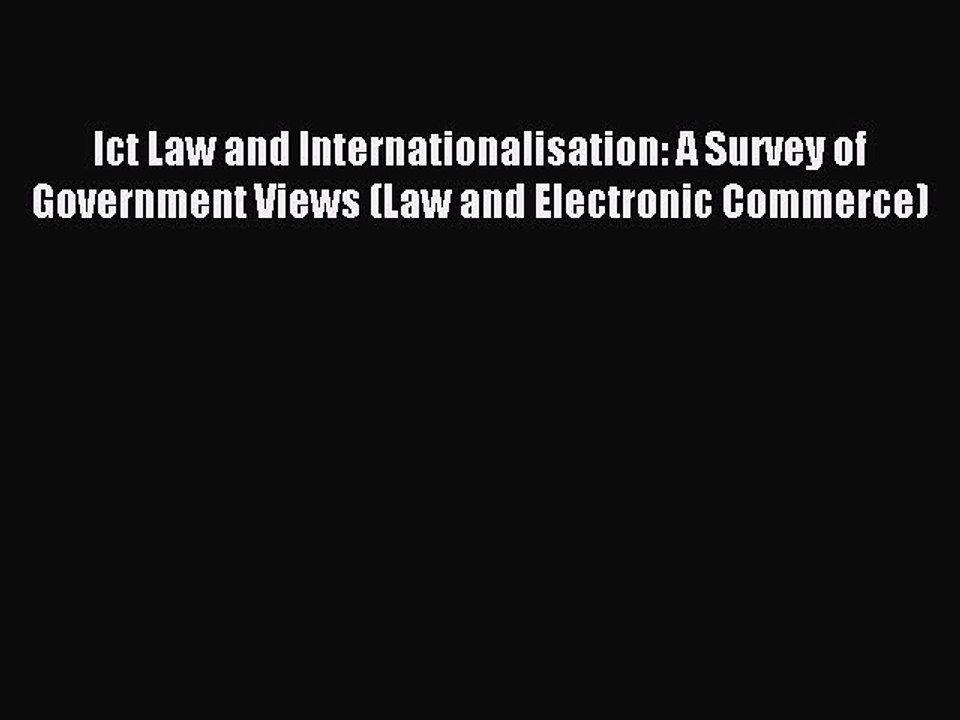 Read Ict Law and Internationalisation: A Survey of Government Views (Law and Electronic Commerce)