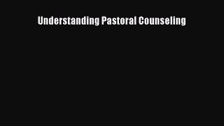 READ book  Understanding Pastoral Counseling#  Full E-Book