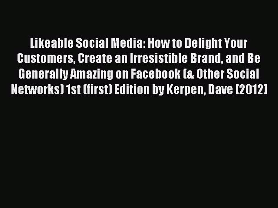 Read Likeable Social Media: How to Delight Your Customers Create an Irresistible Brand and