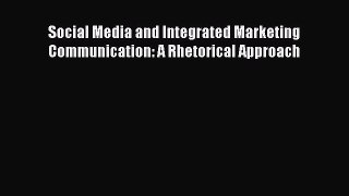 Download Social Media and Integrated Marketing Communication: A Rhetorical Approach Ebook Free