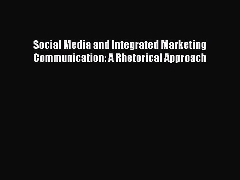Download Social Media and Integrated Marketing Communication: A Rhetorical Approach Ebook Free
