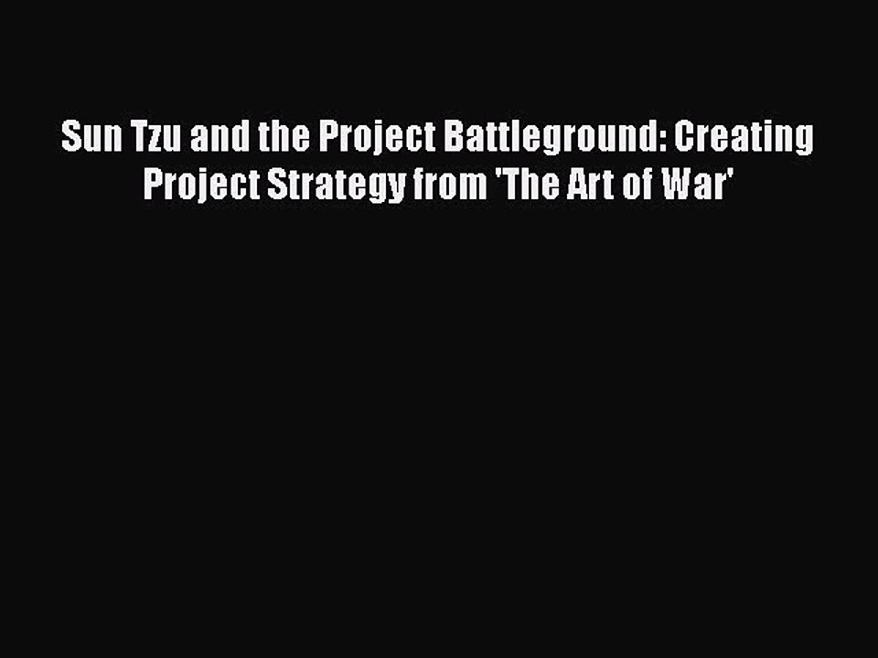 READbook Sun Tzu and the Project Battleground: Creating Project Strategy from 'The Art of War'