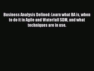 READbook Business Analysis Defined: Learn what BA is when to do it in Agile and Waterfall SDM