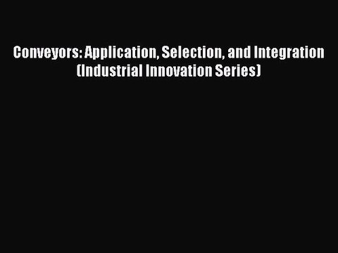 READbook Conveyors: Application Selection and Integration (Industrial Innovation Series) BOOK