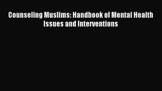 DOWNLOAD FREE E-books  Counseling Muslims: Handbook of Mental Health Issues and Interventions#