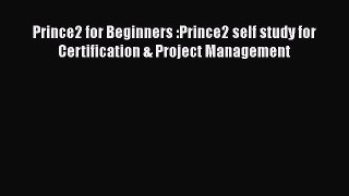 FREEPDF Prince2 for Beginners :Prince2 self study for Certification & Project Management DOWNLOAD