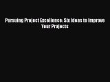 READbook Pursuing Project Excellence: Six Ideas to Improve Your Projects BOOK ONLINE