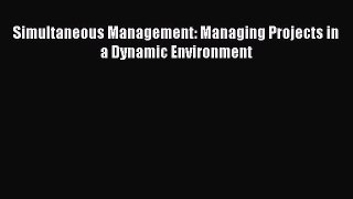READbook Simultaneous Management: Managing Projects in a Dynamic Environment READ  ONLINE