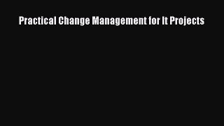 READbook Practical Change Management for It Projects READ  ONLINE