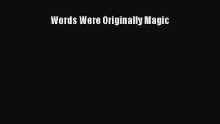 READ book  Words Were Originally Magic#  Full Free