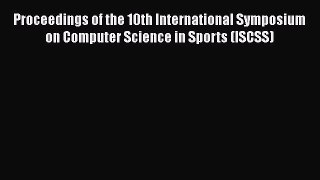 [PDF] Proceedings of the 10th International Symposium on Computer Science in Sports (ISCSS)