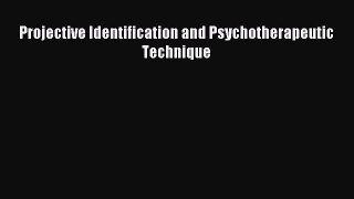 READ book  Projective Identification and Psychotherapeutic Technique#  Full Free