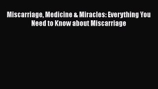 [Download] Miscarriage Medicine & Miracles: Everything You Need to Know about Miscarriage Free