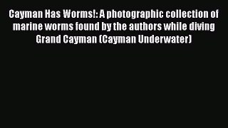 Read Books Cayman Has Worms!: A photographic collection of marine worms found by the authors